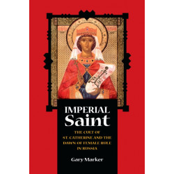 Imperial Saint: The Cult of St. Catherine and the Dawn of Female Rule in Russia