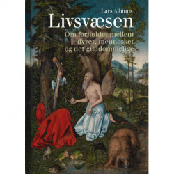 Livsvæsen: Om forholdet mellem dyret, mennesket og det guddommelige