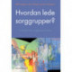 Hvordan lede sorggrupper? : en håndbok for sorggruppeveiledere: en håndbok for sorggruppeveiledere