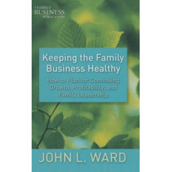 Keeping the Family Business Healthy: How to Plan for Continuing Growth, Profitability, and Family Leadership
