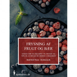 Frysning af frugt og bær: - Sådan gør du fra høst til fryser samt tips til at bruge de frosne lækkerier