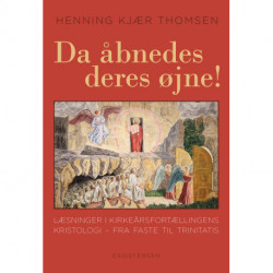 Da åbnedes deres øjne!: Læsninger i kirkeårsfortællingens kristologi - fra faste til trinitatis