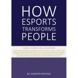 How Esports Transforms People: Theories. Evidence and Real-Life Experiences
