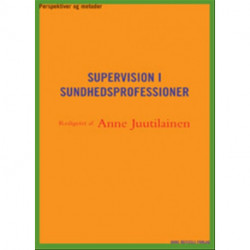 Supervision i sundhedsprofessioner: - perspektiver og metoder