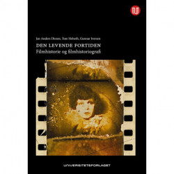 Den levende fortiden : filmhistorie og filmhistoriografi: filmhistorie og filmhistoriografi