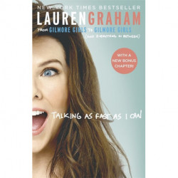 Talking As Fast As I Can: From Gilmore Girls to Gilmore Girls, and Everything in Between: From Gilmore Girls to Gilmore Girls, and Everything in Between