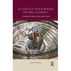 Juvencus' Four Books of the Gospels: Evangeliorum Libri Quattuor