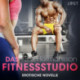 Das Fitnessstudio - Erotische Novelle