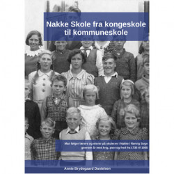 Nakke Skole fra Kongeskole til Kommuneskole: Man følger lærere og elever på skolerne i Nakke i Rørvig Sogn gennem år med krig, pest og fred fra 1735 til 1955