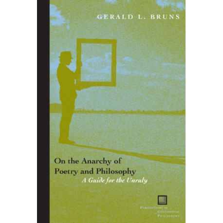 On the Anarchy of Poetry and Philosophy: A Guide for the Unruly