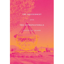 The Revisionist and The Astropastorals: Collected Poems