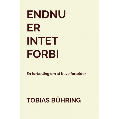 Endnu er intet forbi: En fortælling om at blive forælder