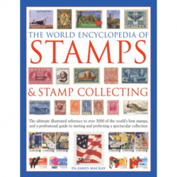 The World Encyclopedia of Stamps & Stamp Collecting: The Ultimate Illustrated Reference to Over 3000 of the World's Best Stamps, and a Professional Guide to Starting and Perfecting a Spectacular Collection