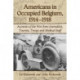 Americans in Occupied Belgium, 1914-1918: Accounts of the War from Journalists, Tourists, Troops and Medical Staff