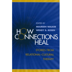 How Connections Heal: Stories from Relational-Cultural Therapy