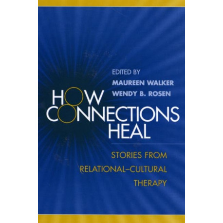 How Connections Heal: Stories from Relational-Cultural Therapy