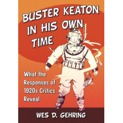 Buster Keaton in His Own Time: What the Responses of 1920s Critics Reveal