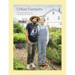 Urban Farmers: The Now (and How) of Growing Food in the City