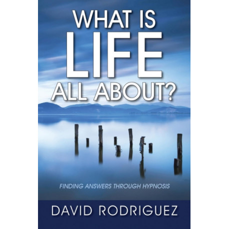 What Is Life All About? Finding Answers Through Hypnosis