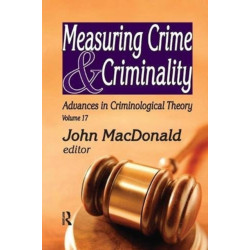Measuring Crime and Criminality: Advances in Criminological Theory