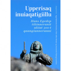 Upperisaq inuiaqatigiillu: Hans Egedep tikinneranit ukiut 300-t qaangiunneranni