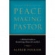 The Peacemaking Pastor – A Biblical Guide to Resolving Church Conflict: A Biblical Guide to Resolving Church Conflict