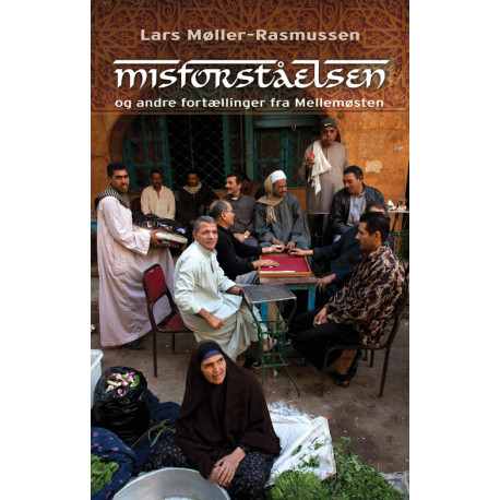 Misforståelsen - og andre fortællinger fra Mellemøsten: og andre fortællinger fra Mellemøsten