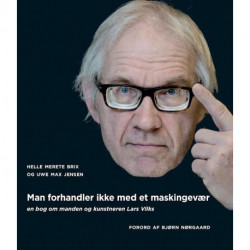 Man forhandler ikke med et maskingevær: om manden og kunstneren Lars Vilks: om manden og kunstneren Lars Vilks