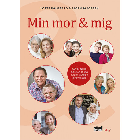 Min mor og mig: syv kendte danskere og deres mødre fortæller