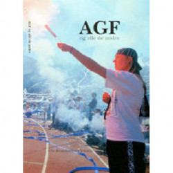 AGF og alle de andre: fodboldkulturen i Århus set i et nationalt og internationalt perspektiv, 1950-2008