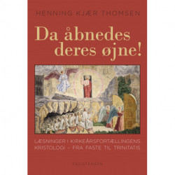 Da åbnedes deres øjne!: Læsninger i kirkeårsfortællingens kristologi - fra faste til trinitatis