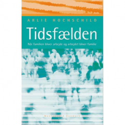 Tidsfælden: - når familien bliver arbejde og arbejdet bliver familie