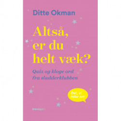 Altså, er du helt væk?: Quiz og kloge ord fra sladderklubben