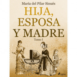 Hija, esposa y madre. Tomo I