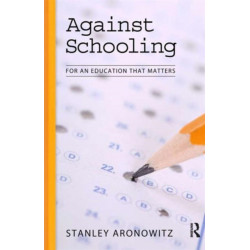 Against Schooling: For an Education That Matters