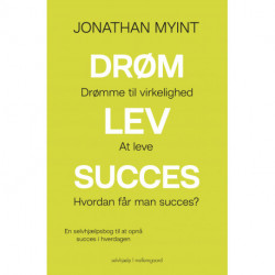 Drøm, lev, succes: En selvhjælpsbog til at opnå succes i hverdagen