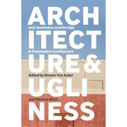 Architecture and Ugliness: Anti-Aesthetics and the Ugly in Postmodern Architecture