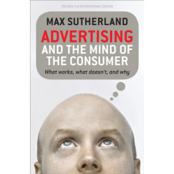 Advertising and the Mind of the Consumer: What works, what doesn't and why