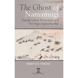 The Ghost of Namamugi: Charles Lenox Richardson and the Anglo-Satsuma War