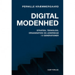 Digital modenhed: Strategi, teknologi, organisation og lederskab i 5 generationer