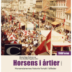 Horsens i årtier – 1980’erne: Horsensianernes historie fortalt i billeder