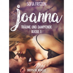 Joanna – Träume und dampfende Blicke 1 - Erotische Novelle
