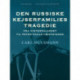 Den russiske kejserfamilies tragedie. Fra Vinterpaladset til Peter-Pauls Fæstningen