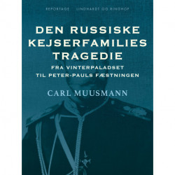 Den russiske kejserfamilies tragedie. Fra Vinterpaladset til Peter-Pauls Fæstningen