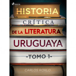 Historia crítica de la literatura uruguaya. Tomo I