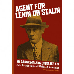 Agent for Lenin og Stalin: En dansk malers utrolige liv