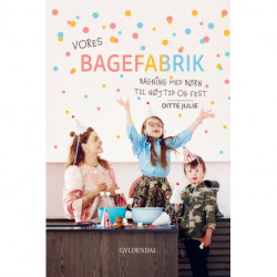 Vores bagefabrik: Bagning med børn til højtid og fest