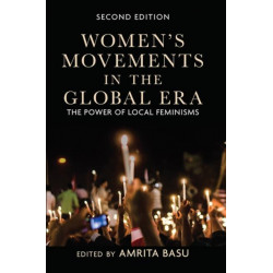 Women's Movements in the Global Era: The Power of Local Feminisms