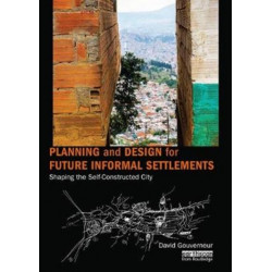 Planning and Design for Future Informal Settlements: Shaping the Self-Constructed City