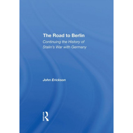 The Road To Berlin: Continuing The History Of Stalin's War With Germany